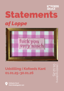 Statements udstilling af kunst af Loppe i Kofoeds Kant på Kofoeds Skole